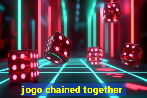 jogo chained together